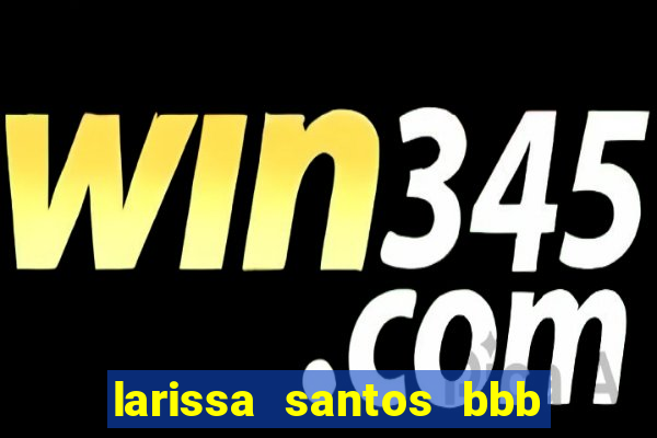 larissa santos bbb 23 pelada